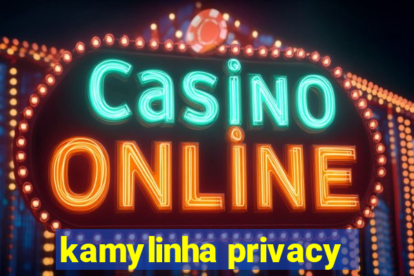 kamylinha privacy